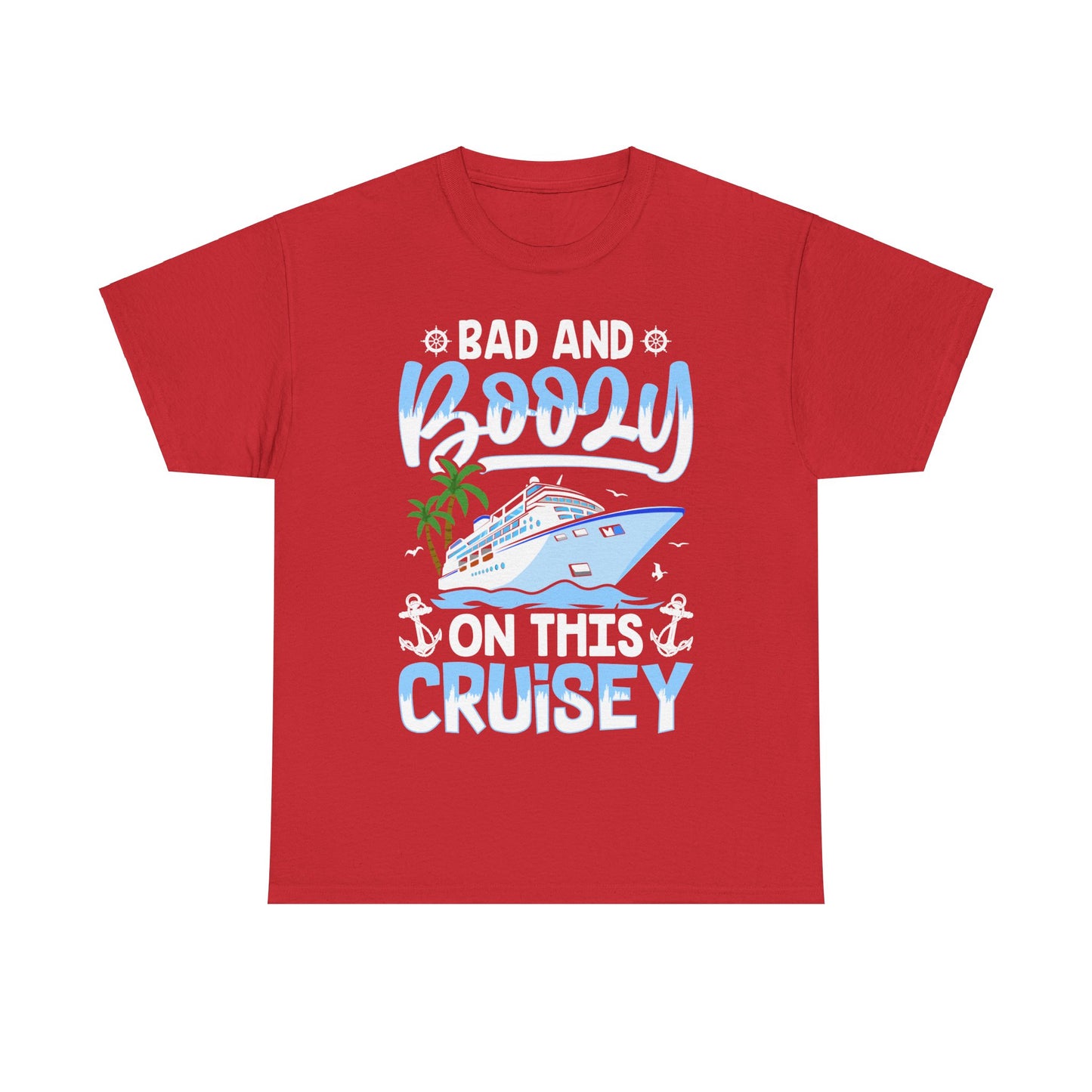 Unisex Bad & Boozy on this Cruisey T-shirt