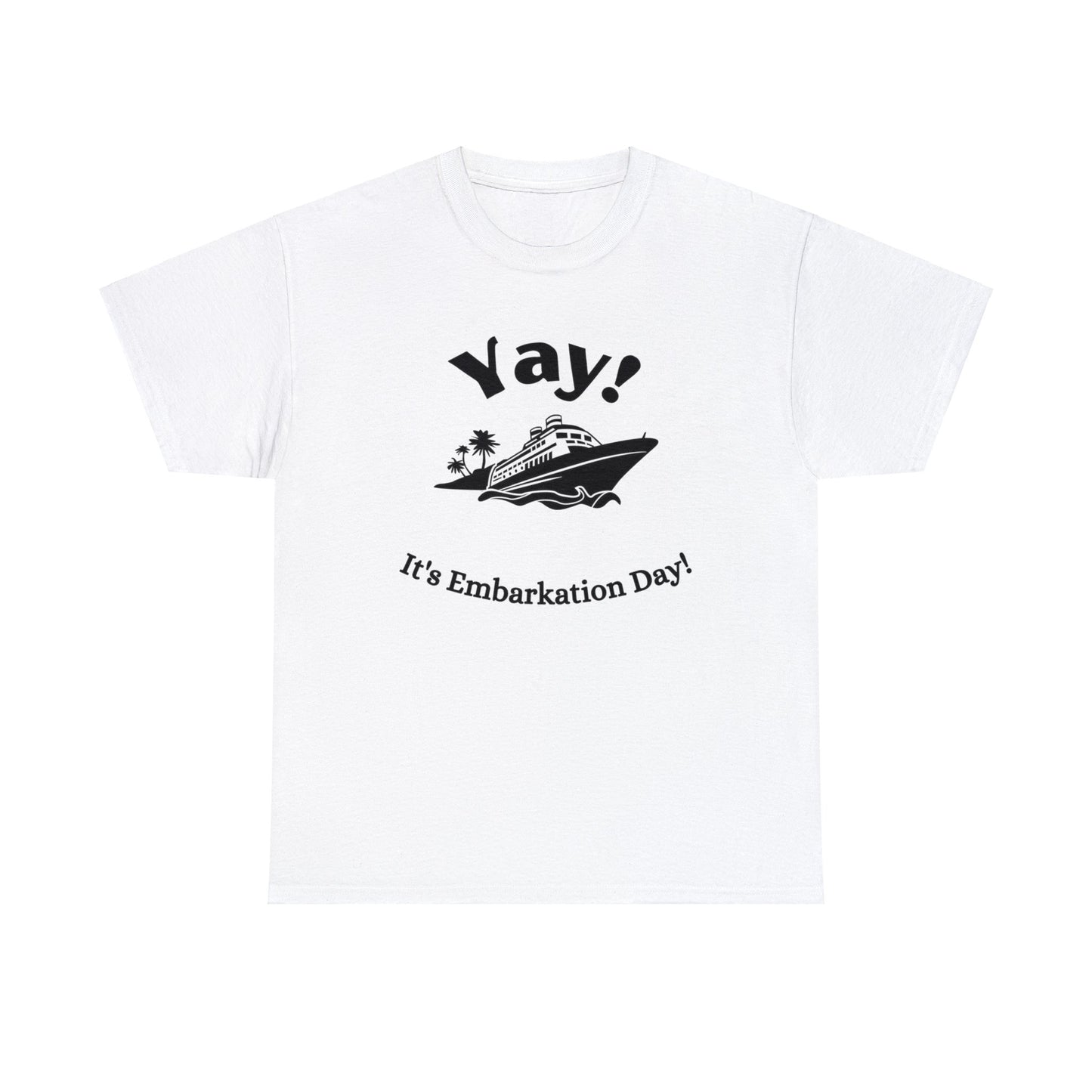 Unisex "Yay It's Embarkation Day" T-Shirt