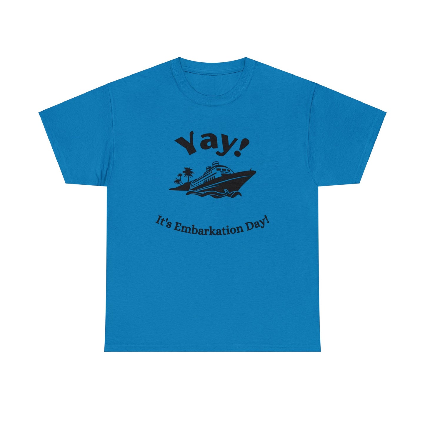 Unisex "Yay It's Embarkation Day" T-Shirt