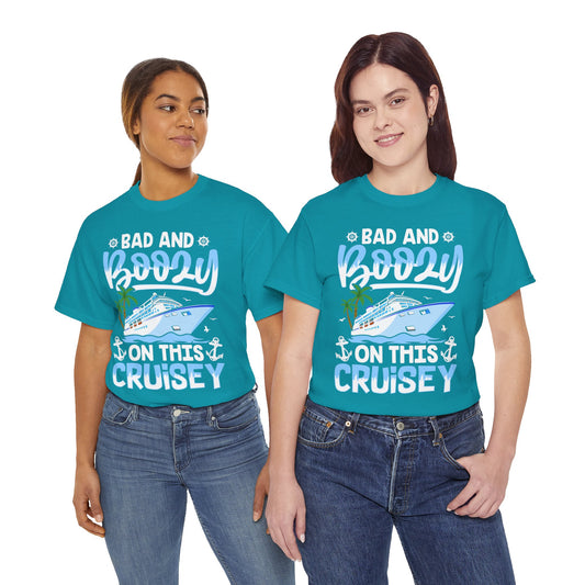 Unisex Bad & Boozy on this Cruisey T-shirt